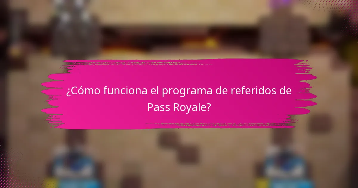¿Cómo funciona el programa de referidos de Pass Royale?