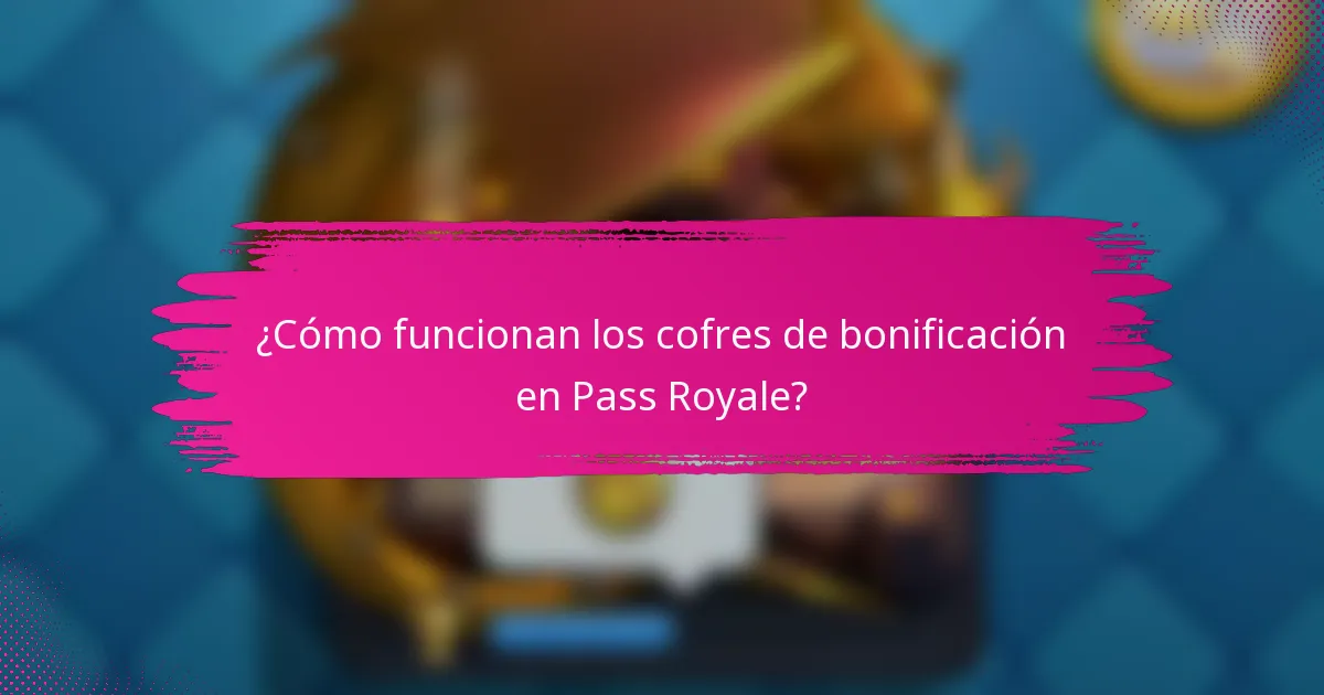 ¿Cómo funcionan los cofres de bonificación en Pass Royale?