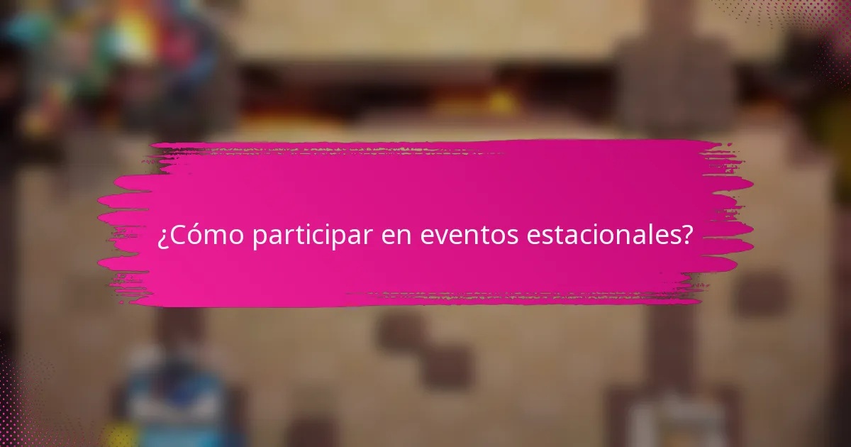 ¿Cómo participar en eventos estacionales?