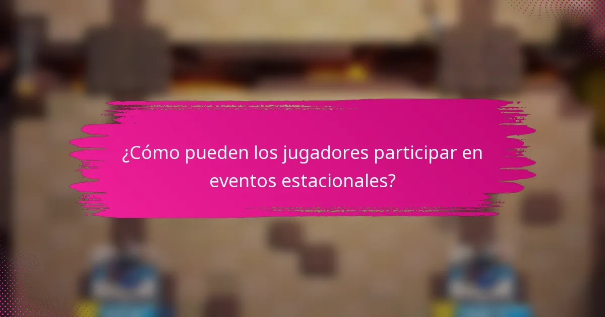 ¿Cómo pueden los jugadores participar en eventos estacionales?