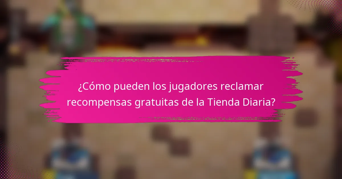 ¿Cómo pueden los jugadores reclamar recompensas gratuitas de la Tienda Diaria?