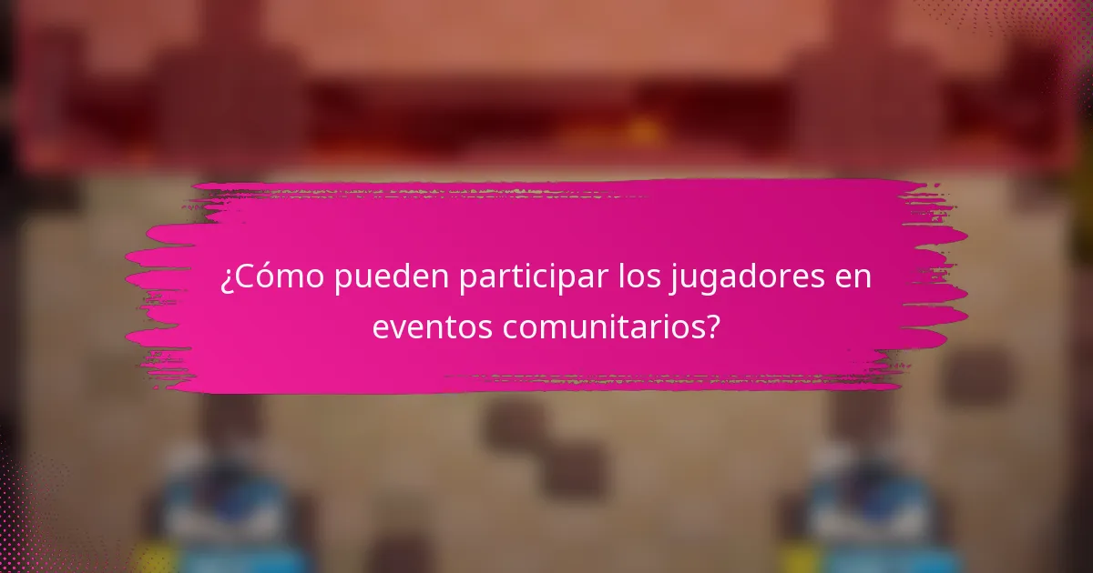 ¿Cómo pueden participar los jugadores en eventos comunitarios?