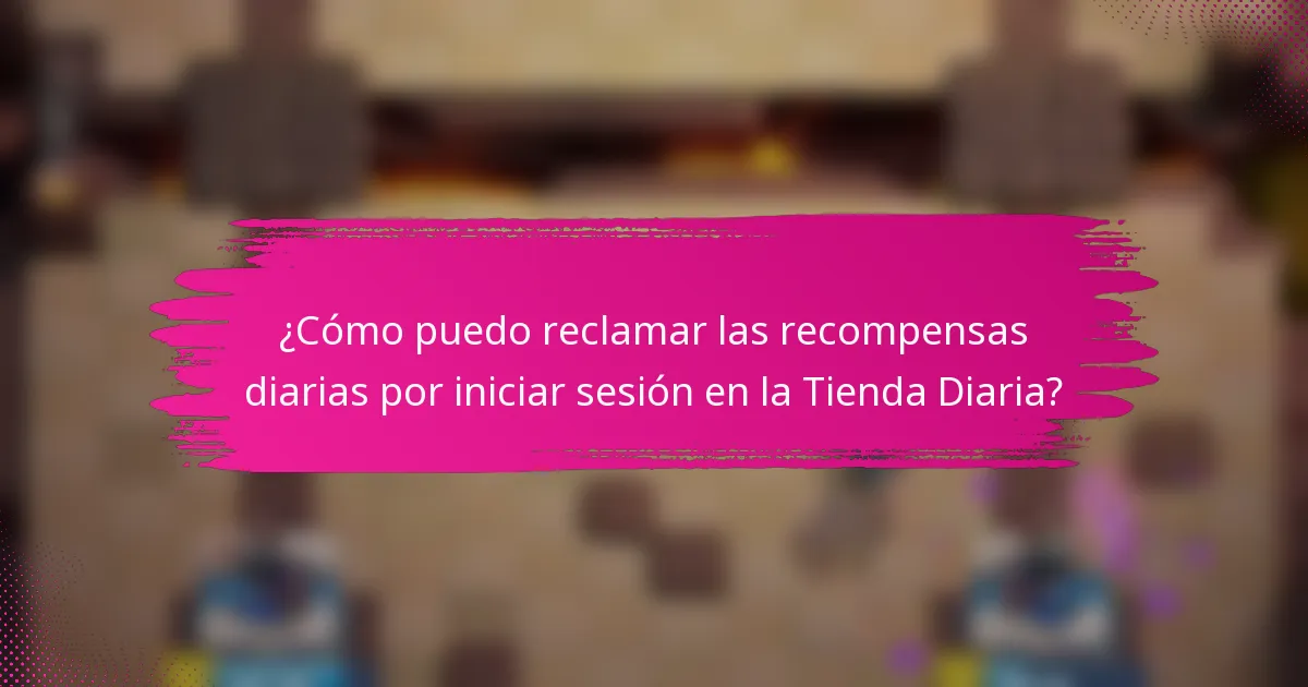 ¿Cómo puedo reclamar las recompensas diarias por iniciar sesión en la Tienda Diaria?