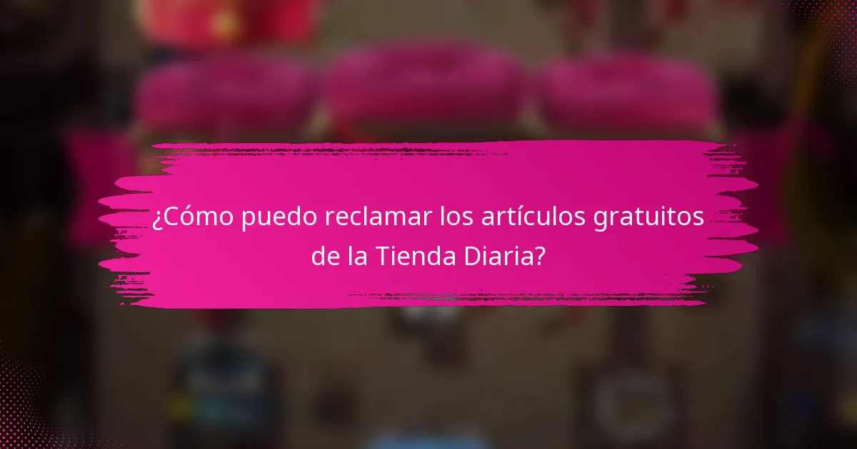 ¿Cómo puedo reclamar los artículos gratuitos de la Tienda Diaria?