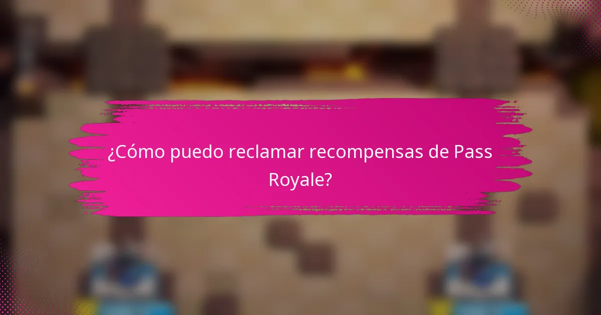 ¿Cómo puedo reclamar recompensas de Pass Royale?