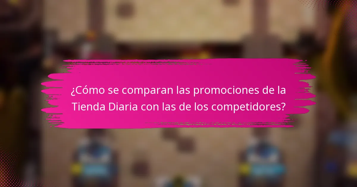 ¿Cómo se comparan las promociones de la Tienda Diaria con las de los competidores?
