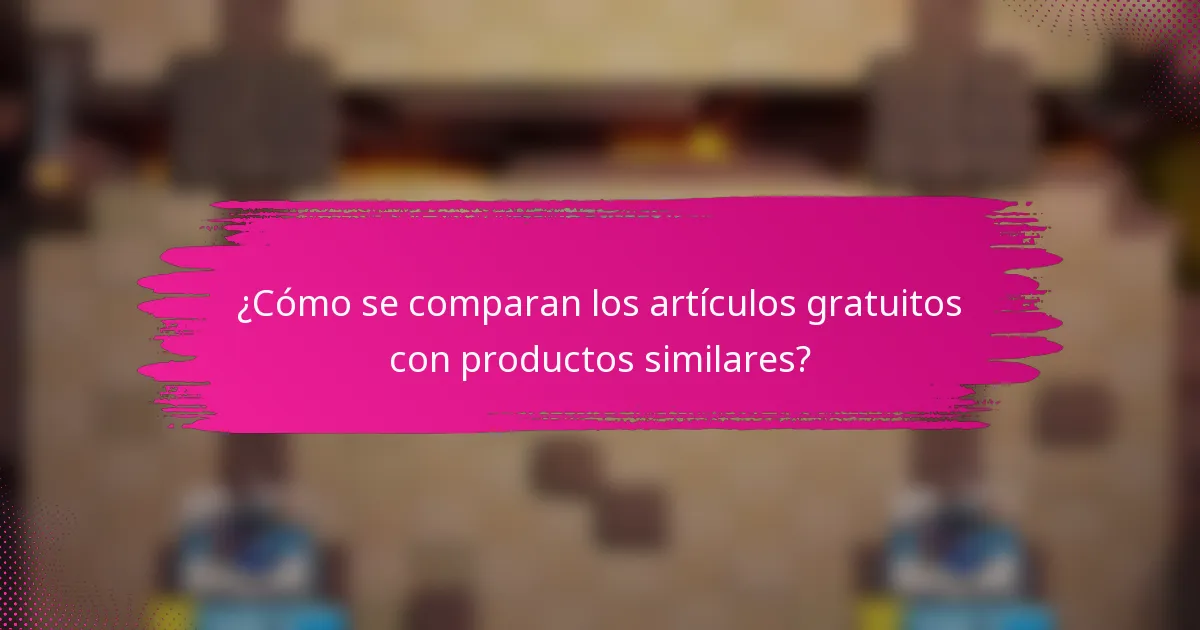 ¿Cómo se comparan los artículos gratuitos con productos similares?