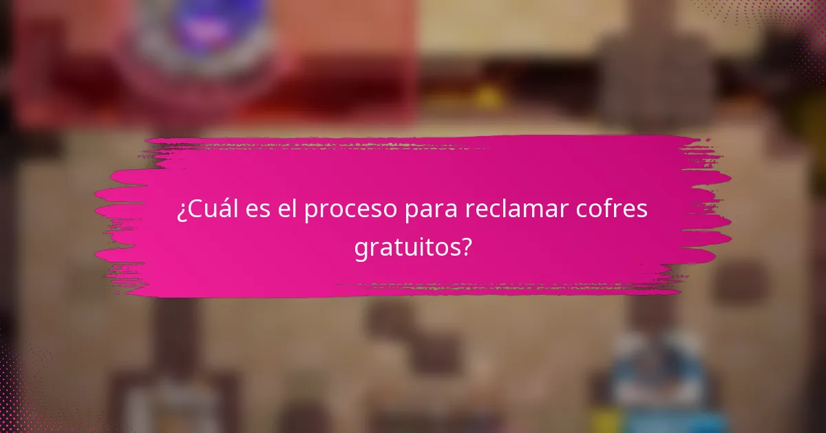 ¿Cuál es el proceso para reclamar cofres gratuitos?