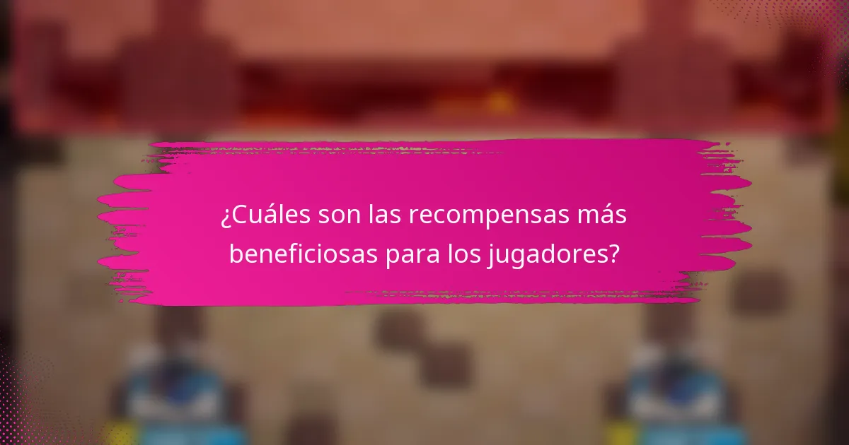 ¿Cuáles son las recompensas más beneficiosas para los jugadores?