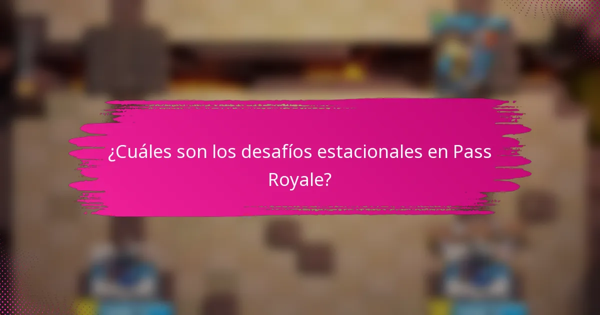 ¿Cuáles son los desafíos estacionales en Pass Royale?