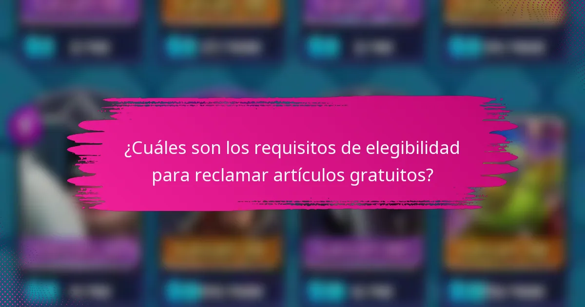 ¿Cuáles son los requisitos de elegibilidad para reclamar artículos gratuitos?