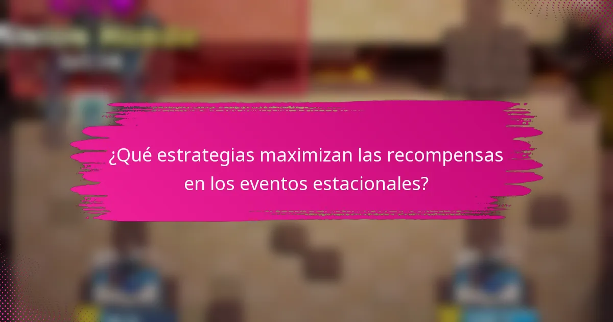¿Qué estrategias maximizan las recompensas en los eventos estacionales?