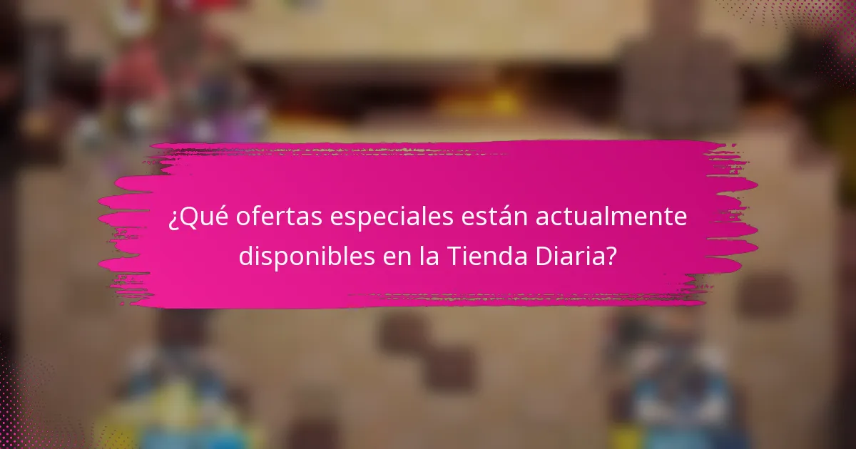 ¿Qué ofertas especiales están actualmente disponibles en la Tienda Diaria?