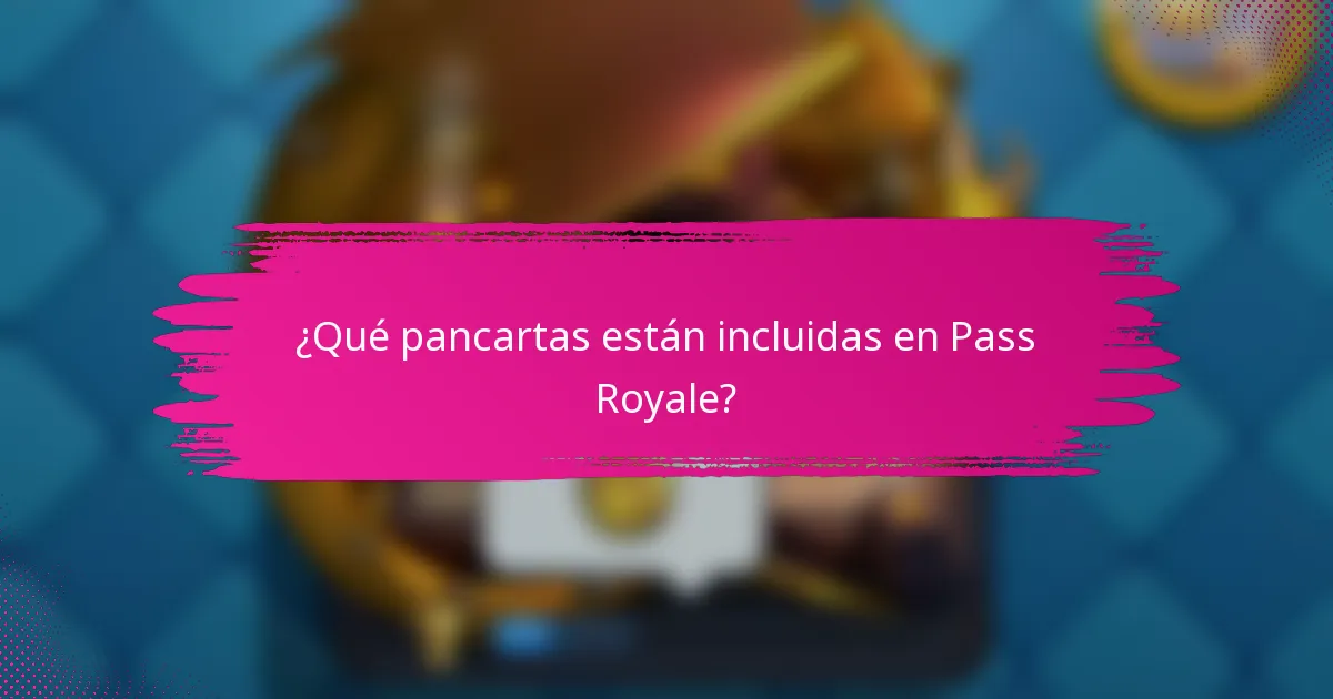 ¿Qué pancartas están incluidas en Pass Royale?