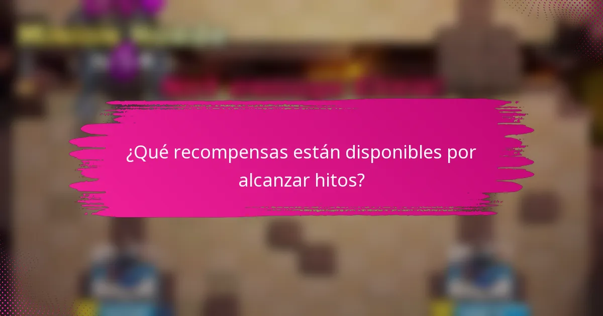 ¿Qué recompensas están disponibles por alcanzar hitos?