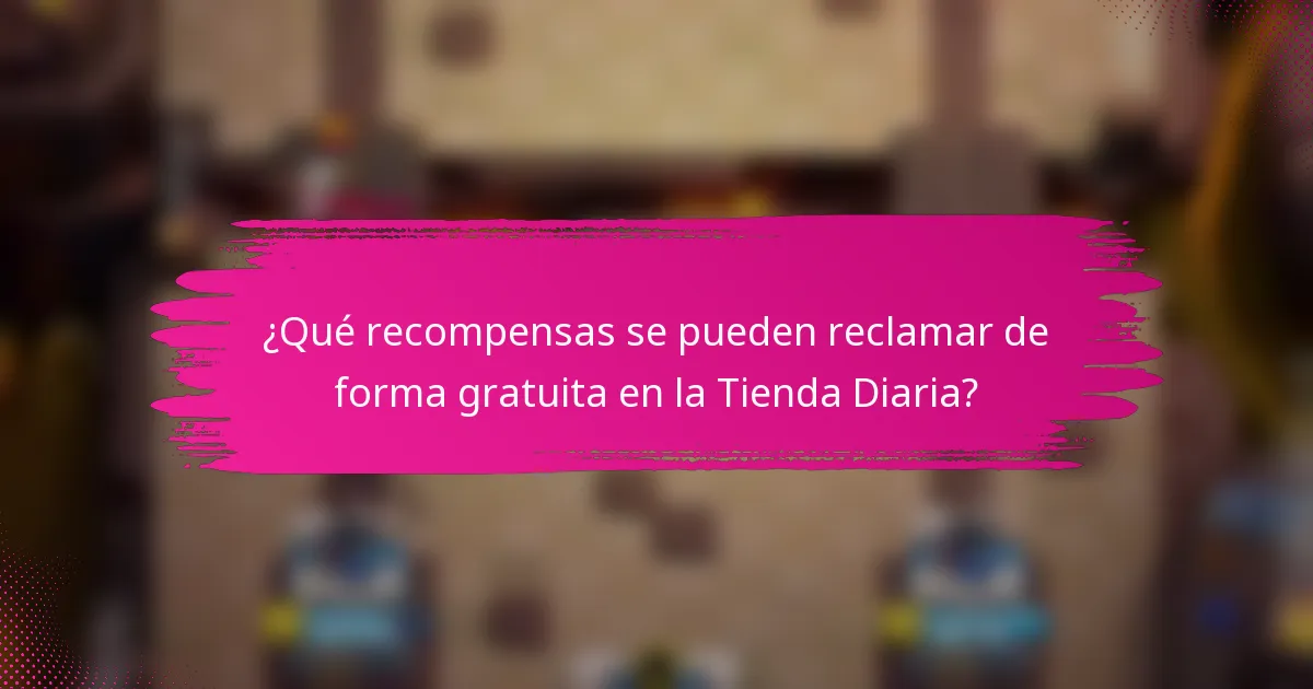 ¿Qué recompensas se pueden reclamar de forma gratuita en la Tienda Diaria?