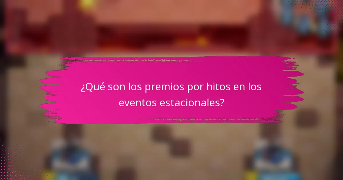 ¿Qué son los premios por hitos en los eventos estacionales?