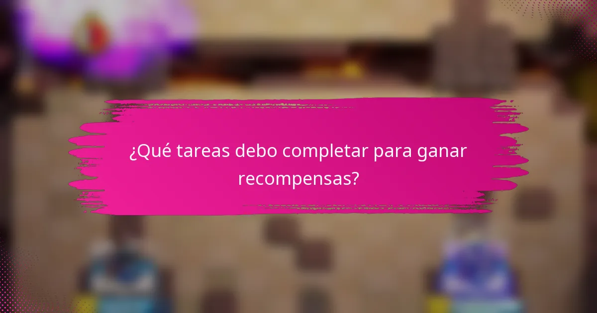 ¿Qué tareas debo completar para ganar recompensas?